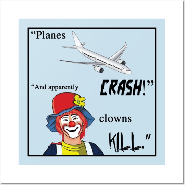 Planes crash! And apparently clowns kill. Wall Art by shellysom91